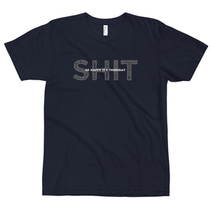 S.H.I.T. / So Happy It's Thursday - American Apparel T-Shirt