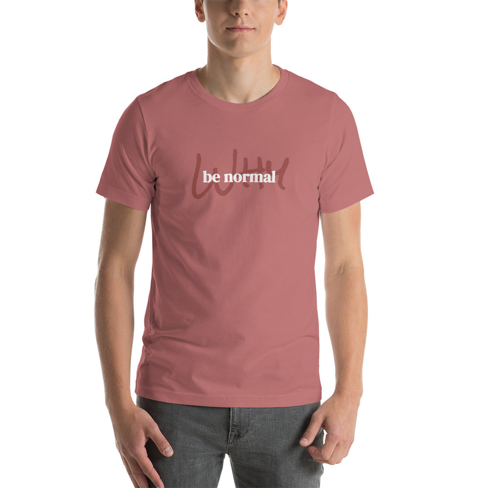 WHY BE NORMAL - Short-Sleeve Unisex T-Shirt