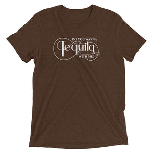 DO YOU WANNA TEQUILA WITH ME - Unisex Tri-Blend Track Shirt